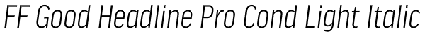 FF Good Headline Pro Cond Light Italic Font