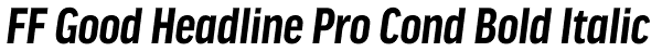 FF Good Headline Pro Cond Bold Italic Font