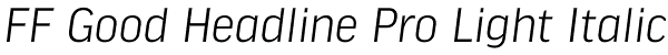 FF Good Headline Pro Light Italic Font