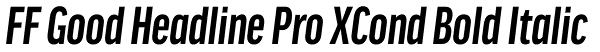 FF Good Headline Pro XCond Bold Italic Font