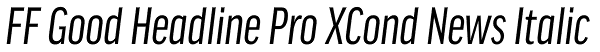 FF Good Headline Pro XCond News Italic Font