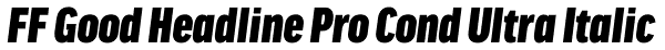 FF Good Headline Pro Cond Ultra Italic Font