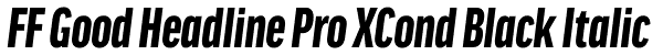 FF Good Headline Pro XCond Black Italic Font