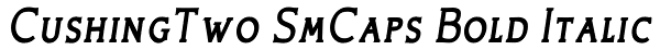 CushingTwo SmCaps Bold Italic Font