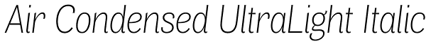 Air Condensed UltraLight Italic Font