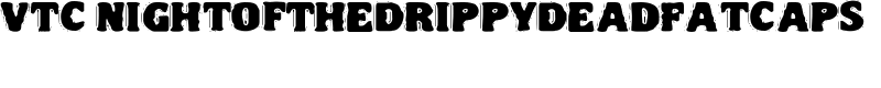 VTC NightOfTheDrippyDeadFatCaps Font