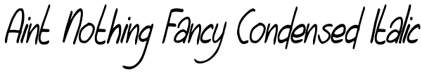 Aint Nothing Fancy Condensed Italic Font