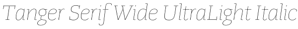 Tanger Serif Wide UltraLight Italic Font