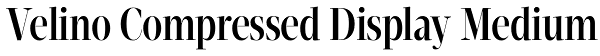 Velino Compressed Display Medium Font