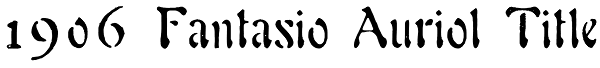 1906 Fantasio Auriol Title Font