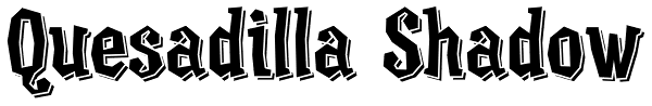 Quesadilla Shadow Font