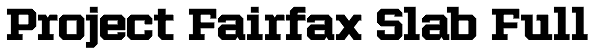 Project Fairfax Slab Full Font