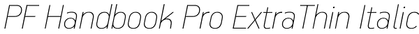 PF Handbook Pro ExtraThin Italic Font