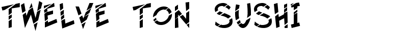 Twelve Ton Sushi Font