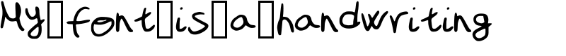 My_font_is_a_handwriting Font