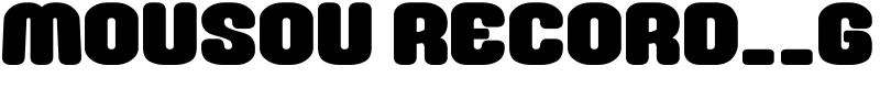 Mousou Record__G Font