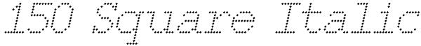 150 Square Italic Font