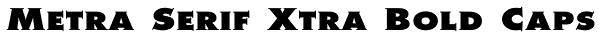 Metra Serif Xtra Bold Caps Font