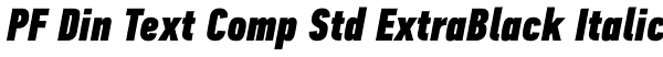 PF Din Text Comp Std ExtraBlack Italic Font