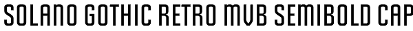 Solano Gothic Retro MVB SemiBold Cap Font