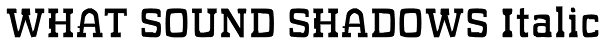 WHAT SOUND SHADOWS Italic Font