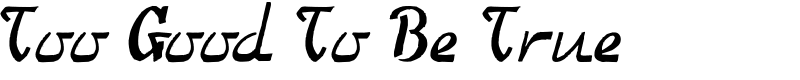 Too Good To Be True Font