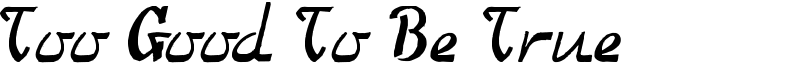 Too Good To Be True Font