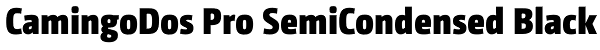 CamingoDos Pro SemiCondensed Black Font