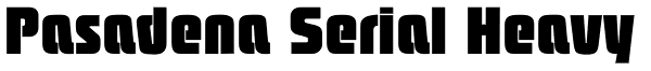 Pasadena Serial Heavy Font