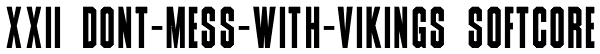 XXII DONT-MESS-WITH-VIKINGS SOFTCORE Font