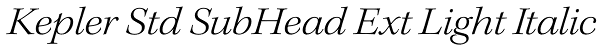 Kepler Std SubHead Ext Light Italic Font