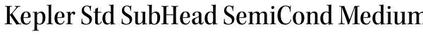 Kepler Std SubHead SemiCond Medium Font