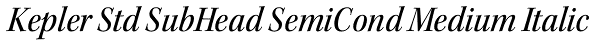 Kepler Std SubHead SemiCond Medium Italic Font