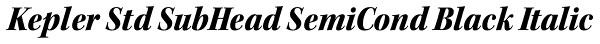 Kepler Std SubHead SemiCond Black Italic Font