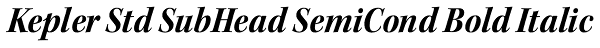 Kepler Std SubHead SemiCond Bold Italic Font