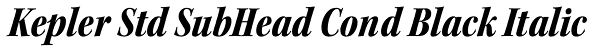 Kepler Std SubHead Cond Black Italic Font