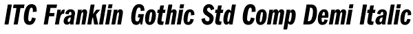 ITC Franklin Gothic Std Comp Demi Italic Font