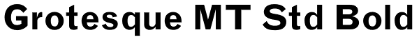 Grotesque MT Std Bold Font