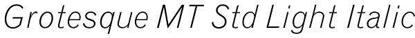 Grotesque MT Std Light Italic Font