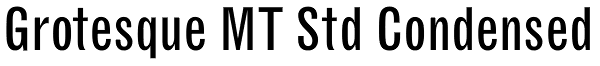 Grotesque MT Std Condensed Font