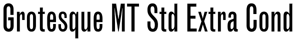 Grotesque MT Std Extra Cond Font