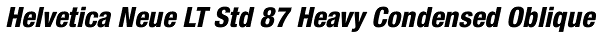 Helvetica Neue LT Std 87 Heavy Condensed Oblique Font