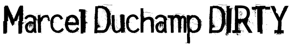 Marcel Duchamp DIRTY Font