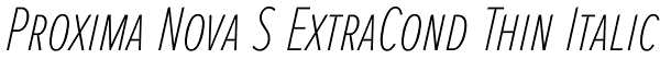 Proxima Nova S ExtraCond Thin Italic Font