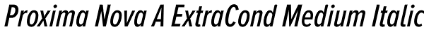 Proxima Nova A ExtraCond Medium Italic Font