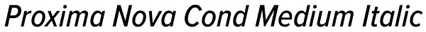 Proxima Nova Cond Medium Italic Font