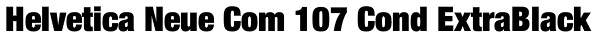 Helvetica Neue Com 107 Cond ExtraBlack Font