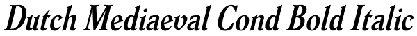 Dutch Mediaeval Cond Bold Italic Font