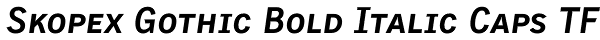 Skopex Gothic Bold Italic Caps TF Font