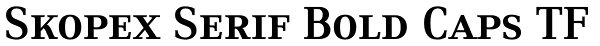 Skopex Serif Bold Caps TF Font